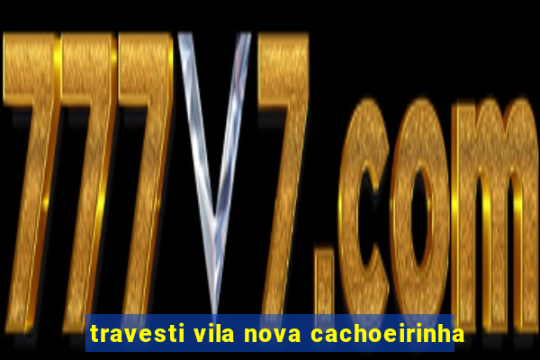 travesti vila nova cachoeirinha